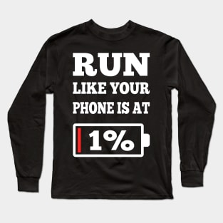 Funny Runner Running Motivation Gifts Running Lover Run Like Your Phone Is At 1% Long Sleeve T-Shirt